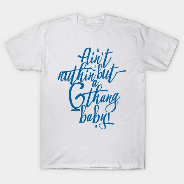 Ain't Nuthin' But a 'G' Thang, Baby! T-Shirt by Skush™